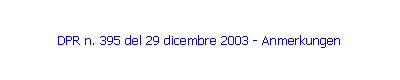 DPR n. 395 del 29 dicembre 2003 - Anmerkungen